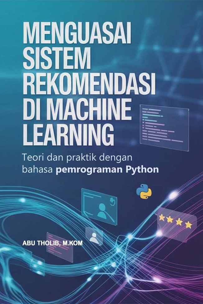 Menguasai Sistem Rekomendasi di Machine Learning:  Teori dan Praktik dengan Bahasa Pemrograman Python