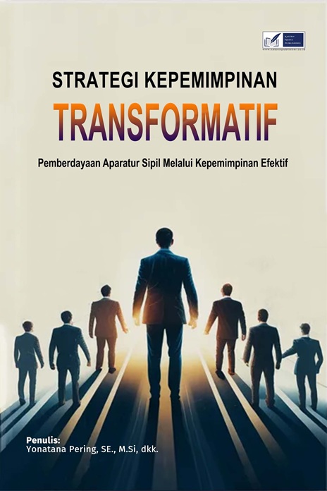 Strategi Kepemimpinan Transformatif: Pemberdayaan Aparatur Sipil melalui Kepemimpinan Efektif