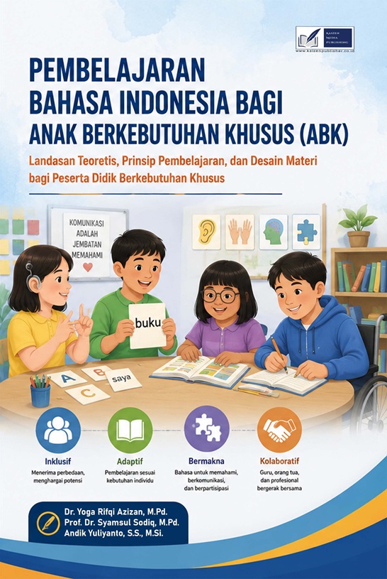 PEMBELAJARAN BAHASA INDONESIA BAGI ANAK BERKEBUTUHAN KHUSUS (ABK): Landasan Teoretis, Prinsip Pembelajaran, dan Desain Materi bagi Peserta Didik Berkebutuhan Khusus